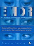 EMDR: EYE MOVEMENT DESENSITIZATION AND REPROCESSING = DESENSIBILI ZACION Y REPROCESAMIENTO POR MEDIO DE MOVIMIENTO OCULAR di SHAPIRO, FRANCINE 