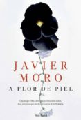 A FLOR DE PIEL (EJEMPLAR FIRMADO POR EL AUTOR) de MORO, JAVIER 