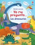 MENTES CURIOSAS : YO ME PREGUNTO ...LOS DINOSAURIOS de DAYNES, KATIE 