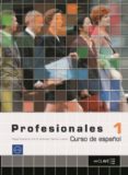 PROFESIONALES 1: LIBRO DEL ALUMNO NIVEL I (ELE: ESPAOL LENGUA EX TRANJERA) di VV.AA