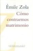 COMO CONTRAEMOS MATRIMONIO de ZOLA, EMILE 