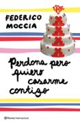 PERDONA PERO QUIERO CASARME CONTIGO de MOCCIA, FEDERICO 