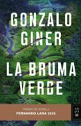 LA BRUMA VERDE (PREMIO DE NOVELA FERNANDO LARA 2020) de GINER, GONZALO 