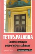 TETRA PALABRA. CUATRO ENSAYOS SOBRE LETRAS CUBANAS di LOPEZ CRUZ, HUMBERTO 