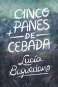 CINCO PANES DE CEBADA de BAQUEDANO, LUCIA 