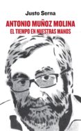 ANTONIO MUOZ MOLINA: EL TIEMPO EN NUESTRAS MANOS di SERNA ALONSO, JUSTO 