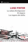LA SEORA KIRCHGESNNER; EL NISPERO; LOS LUGARES DEL DELITO di PINTOR, LUIGI 
