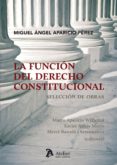LA FUNCION DEL DERECHO CONSTITUCIONAL de APARICIO PEREZ, MIGUEL ANGEL 