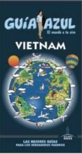VIETNAM 2015 (GUIA AZUL) (4 ED.) de MAZARRASA MOWINCKEL, LUIS 