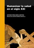 HUMANIZAR LA SALUD EN EL SIGLO XXI di PIAS MESA, ANTONIO 