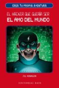 CREA TU PROPIA AVENTURA 1: EL HACKER QUE QUERA SER EL AMO DEL MU NDO di ROBINSON, JILL 