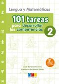 101 TAREAS PARA DESARROLLAR LAS COMPETENCIAS 2: LENGUA Y MATEMATICAS de MARTINEZ ROMERO, JOSE 