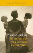 EL CAMINO QUE VA A LA CIUDAD Y OTROS RELATOS de GINZBURG, NATALIA 