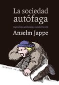LA SOCIEDAD AUTFAGA: CAPITALISMO, DESMESURA Y AUTODESTRUCCIN di JAPPE, ANSELM 