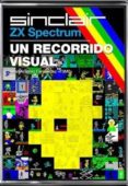 ZX SPECTRUM: UN RECORRIDO VISUAL de FERNANDEZ, JUAN ANTONIO 