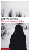 FORMAS DE ESTAR LEJOS de PORTELA, EDURNE 