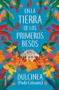 EN LA TIERRA DE LOS PRIMEROS BESOS de DULCINEA 