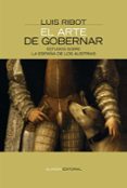 EL ARTE DE GOBERNAR: ESTUDIOS SOBRE LA ESPAA DE LOS AUSTRIAS de RIBOT, LUIS 