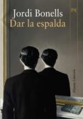 DAR LA ESPALDA de BONELLS, JORDI 