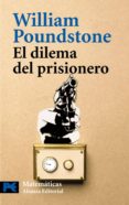EL DILEMA DEL PRISIONERO: JOHN VON NEUMANN, LA TEORIA DE JUEGOS Y LA BOMBA de POUNDSTONE, WILLIAM 