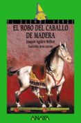 EL ROBO DEL CABALLO DE MADERA de AGUIRRE BELLVER, JOAQUIN 