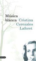 MUSICA BLANCA de CEREZALES LAFORET, CRISTINA 