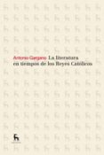 LA LITERATURA DE LOS REYES CATOLICOS di GARGANO, ANTONIO 