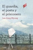 EL GUARDIA, EL POETA Y EL PRISIONERO de LEE, JUNG-MYUNG 