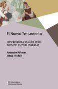 EL NUEVO TESTAMENTO: INTRODUCCION AL ESTUDIO DE LOS PRIMEROS ESCRITOS CRISTIANOS di PIERO, ANTONIO  PELAEZ, JESUS 