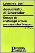 JESUCRISTO EL LIBERADOR de BOFF, LEONARDO 