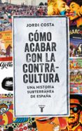 CMO ACABAR CON LA CONTRACULTURA di COSTA VILA, JORDI 