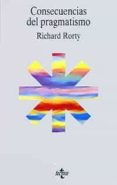CONSECUENCIAS DEL PRAGMATISMO de RORTY, RICHARD 