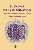 EL IDIOMA DE LA IMAGINACION: ENSAYOS SOBRE LA MEMORIA, LA IMAGINA CION Y EL TIEMPO (3 ED.) di GOMEZ DE LIAO, IGNACIO 