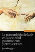 LA TRANSMISIN DE LA FE EN LA SOCIEDAD POSTMODERNA Y OTROS ESCRITOS de BURGGRAF, JUTTA 