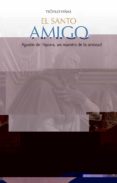 EL SANTO AMIGO. AGUSTN DE HIPONA, UN MAESTRO DE LA AMISTAD di VIAS ROMAN, TEOFILO 