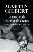 LA NOCHE DE LOS CRISTALES ROTOS: EL PRELUDIO DE LA DESTRUCCION di GILBERT, MARTIN 