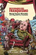DICCIONARIO DEL FRANQUISMO de VAZQUEZ MONTALBAN, MANUEL 