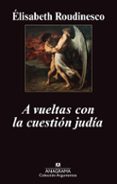 A VUELTAS CON LA CUESTION JUDIA de ROUDINESCO, ELISABETH 