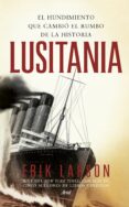 LUSITANIA: EL HUNDIMIENTO QUE CAMBIO EL RUMBO DE LA HISTORIA de LARSON, ERIK 