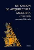 UN CANON DE ARQUITECTURA MODERNA (1900-2000) di MIRANDA REGOJO, ANTONIO 