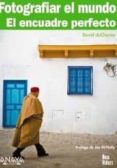 FOTOGRAFIAR EL MUNDO: EL ENCUADRE PERFECTO de DUCHEMIN, DAVID 