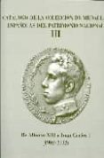 CATALOGO DE LA COLECCION DE MEDALLAS ESPAOLAS DEL PATRIMONIO NAC IONAL (T. III): DE ALFONSO XIII A JUAN CARLOS I (1902-2002) di VV.AA. 