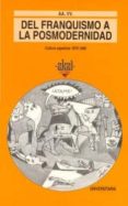 DEL FRANQUISMO A LA POSMODERNIDAD: CULTURA ESPAOLA, 1975,1990 di VV.AA. 