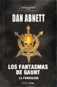 LOS FANTASMAS DE GAUNT. LA FUNDACION de ABNETT, DAN 