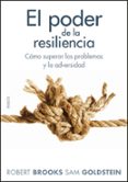 EL PODER DE LA RESILIENCIA: COMO LOGRAR EL EQUILIBRIO, LA SEGURID AD Y LA FUERZA INTERIOR NECESARIOS PARA VIVIR EN PAZ de BROOKS, ROBERT  GOLDSTEIN, SAM 