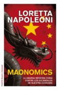 MAONOMICS: LA AMARGA MEDICINA CHINA CONTRA LOS ESCANDALOS DE NUES TRA ECONOMIA de NAPOLEONI, LORETTA 