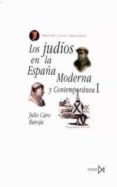 LOS JUDIOS EN LA ESPAA MODERNA Y CONTEMPORANEA (T.1) (3 ED.) di CARO BAROJA, JULIO 