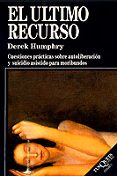 EL ULTIMO RECURSO: CUESTIONES PRACTICAS SOBRE AUTOLIBERACION Y SU ICIDIO ASISTIDO PARA MORIBUNDOS de HUMPHRY, DEREK 