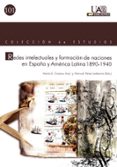 REDES INTELECTUALES Y FORMACION DE NACIONES EN ESPAA Y AMERICA L ATINA 1890-1940 de PEREZ LEDESMA, MANUEL 