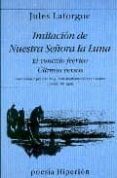 IMITACION DE NUESTRA SEORA DE LA LUNA;  EL CONCILIO FEERICO; ULT IMOS VERSOS di LAFORGUE, JULES 